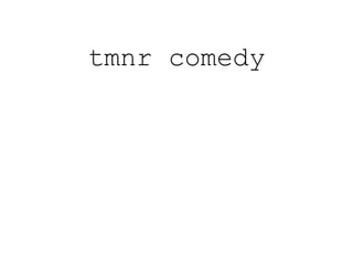 tmnr comedy
 