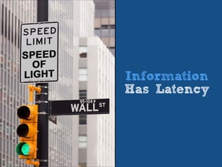 Information
Has Latency
 