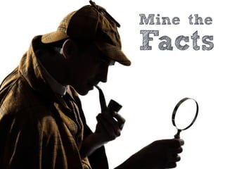 Mine the
Facts
 