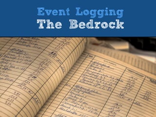 Event Logging
The Bedrock
 