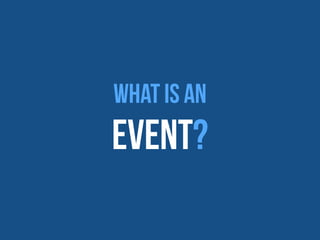 What is an
Event?
 