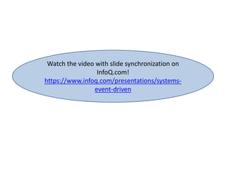 Watch the video with slide synchronization on
InfoQ.com!
https://www.infoq.com/presentations/systems-
event-driven
 