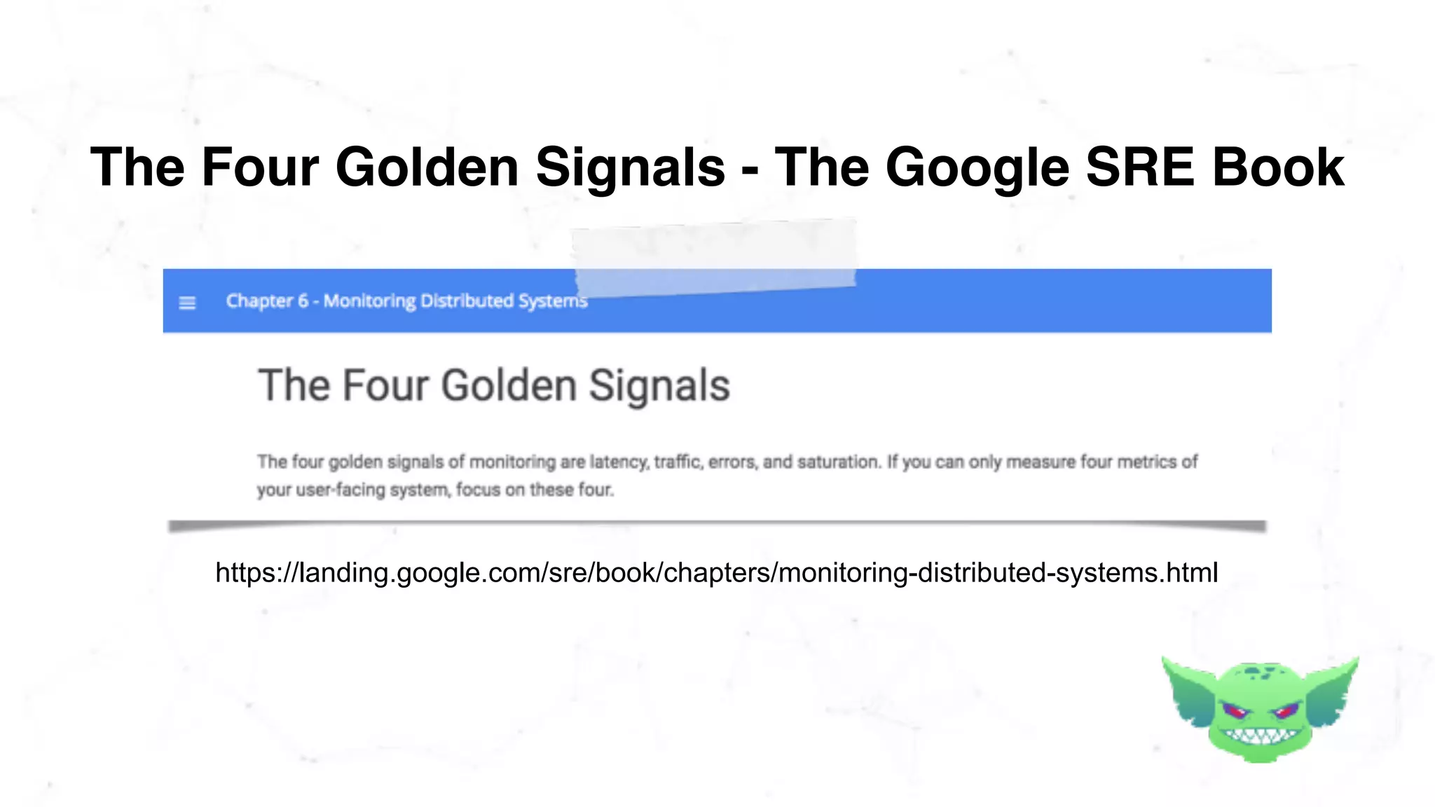 The Four Golden Signals - The Google SRE Book
https://landing.google.com/sre/book/chapters/monitoring-distributed-systems.html
 