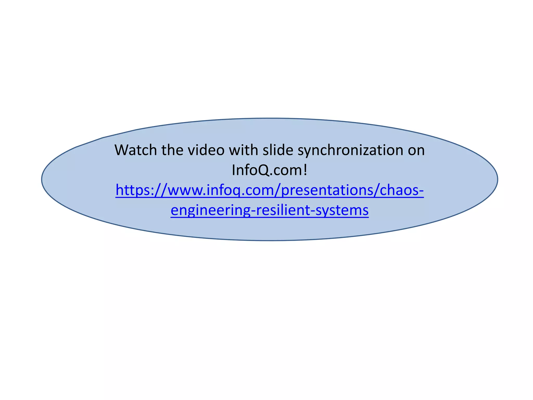 Watch the video with slide synchronization on
InfoQ.com!
https://www.infoq.com/presentations/chaos-
engineering-resilient-systems
 