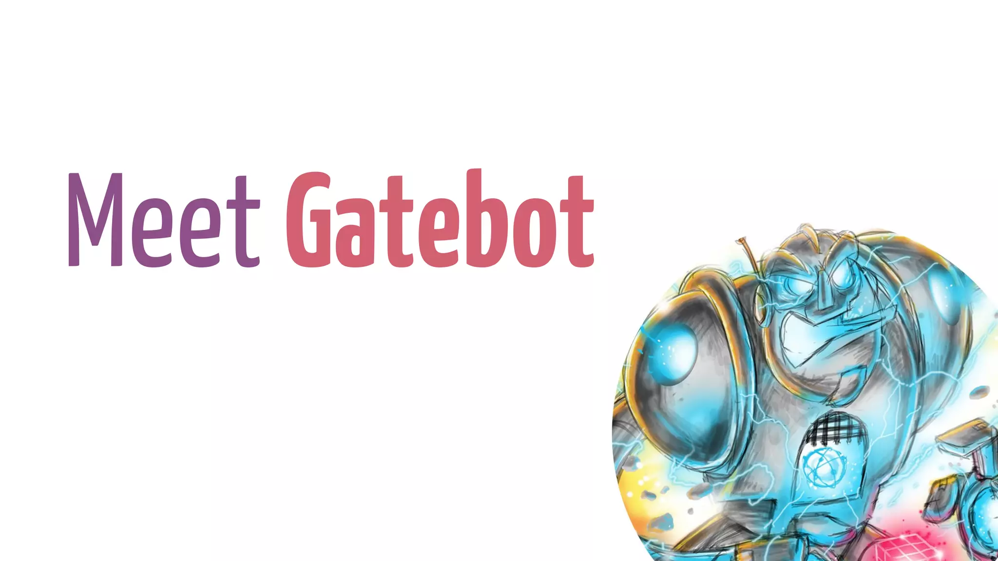 Meet Gatebot
 