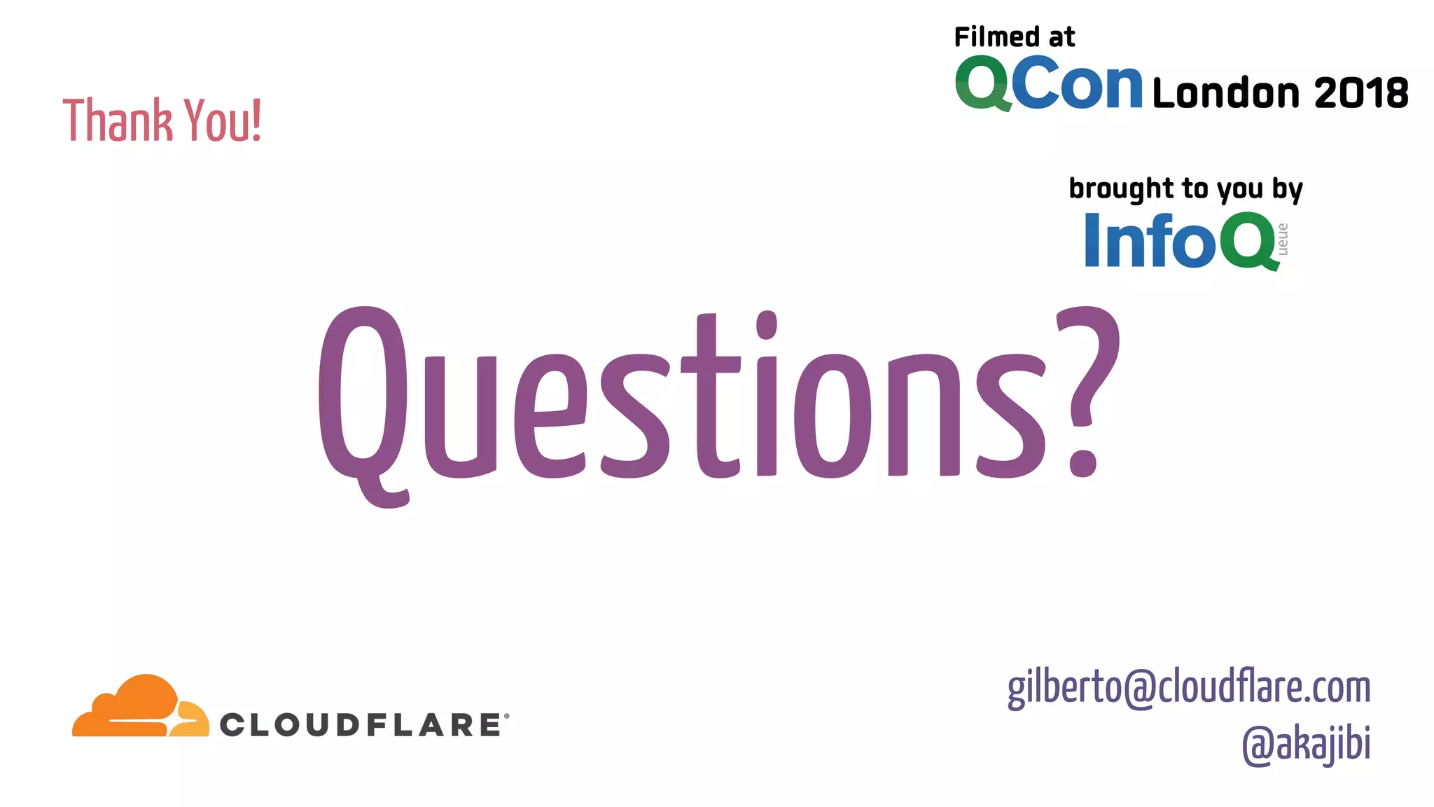 Thank You!
Questions?
gilberto@cloudflare.com
@akajibi
 