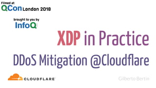 XDP in Practice
DDoS Mitigation @Cloudflare
Gilberto Bertin
 