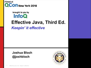 Effective Java, 3/e: keepin’ it effective1
Effective Java, Third Ed.
Keepin’ it effective
Joshua Bloch
@joshbloch
 
