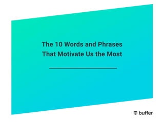 The 10 Words and Phrases
That Motivate Us the Most
 