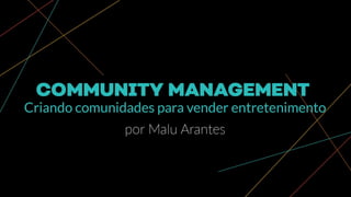 Social Media Week São Paulo 2018 - Community Management e a Crunchyroll Brasil por Malu Arantes