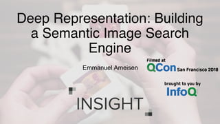Deep Representation: Building
a Semantic Image Search
Engine
Emmanuel Ameisen
 