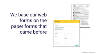 We base our web
forms on the
paper forms that
came before
Gillian Armstrong @virtualgill
 