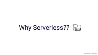 Why Serverless??
Gillian Armstrong @virtualgill
 
