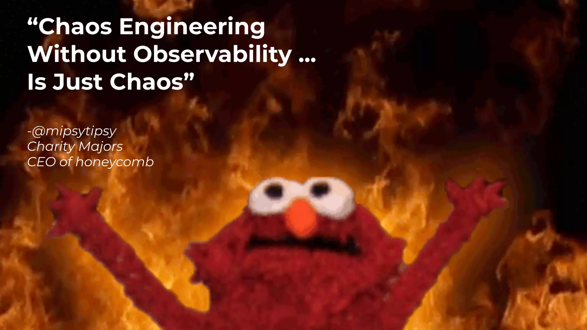 #QConSF @ana_m_medina
8
“Chaos Engineering
Without Observability ...
Is Just Chaos” 
-@mipsytipsy
Charity Majors
CEO of honeycomb 
 