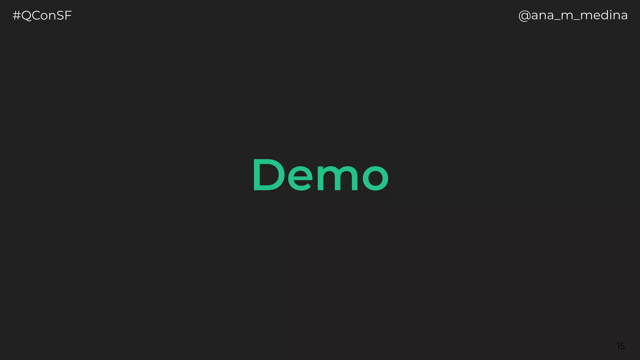 #QConSF @ana_m_medina
15
Demo
 