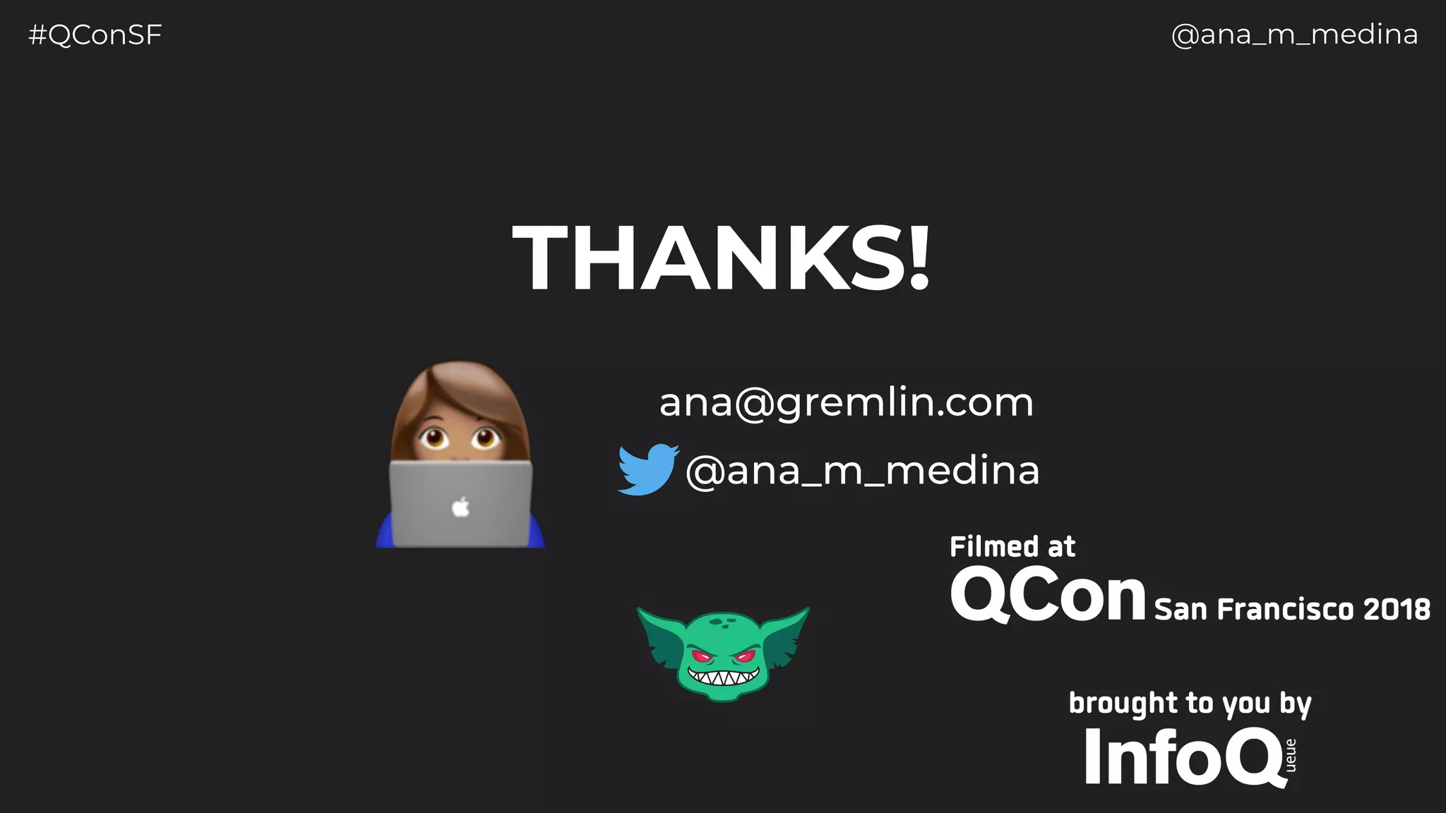 #QConSF @ana_m_medina
THANKS!
@ana_m_medina
ana@gremlin.com
 