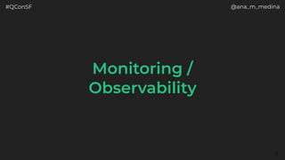 #QConSF @ana_m_medina
Monitoring /
Observability
13
 