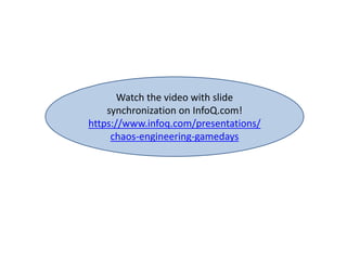 Watch the video with slide
synchronization on InfoQ.com!
https://www.infoq.com/presentations/
chaos-engineering-gamedays
 
