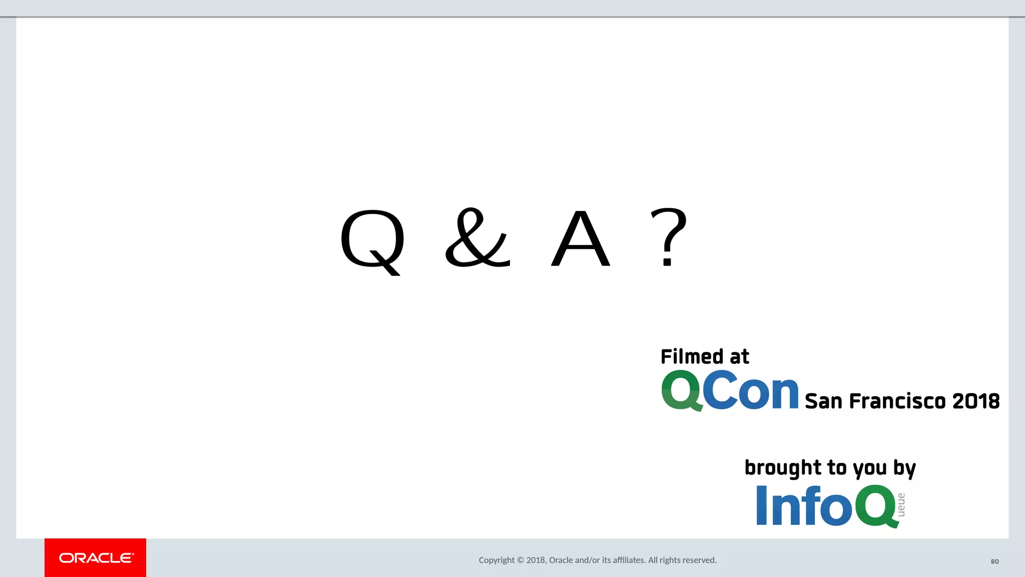 Copyright © 2018, Oracle and/or its afliates. All rights reserved.
Q & A ?
80
 