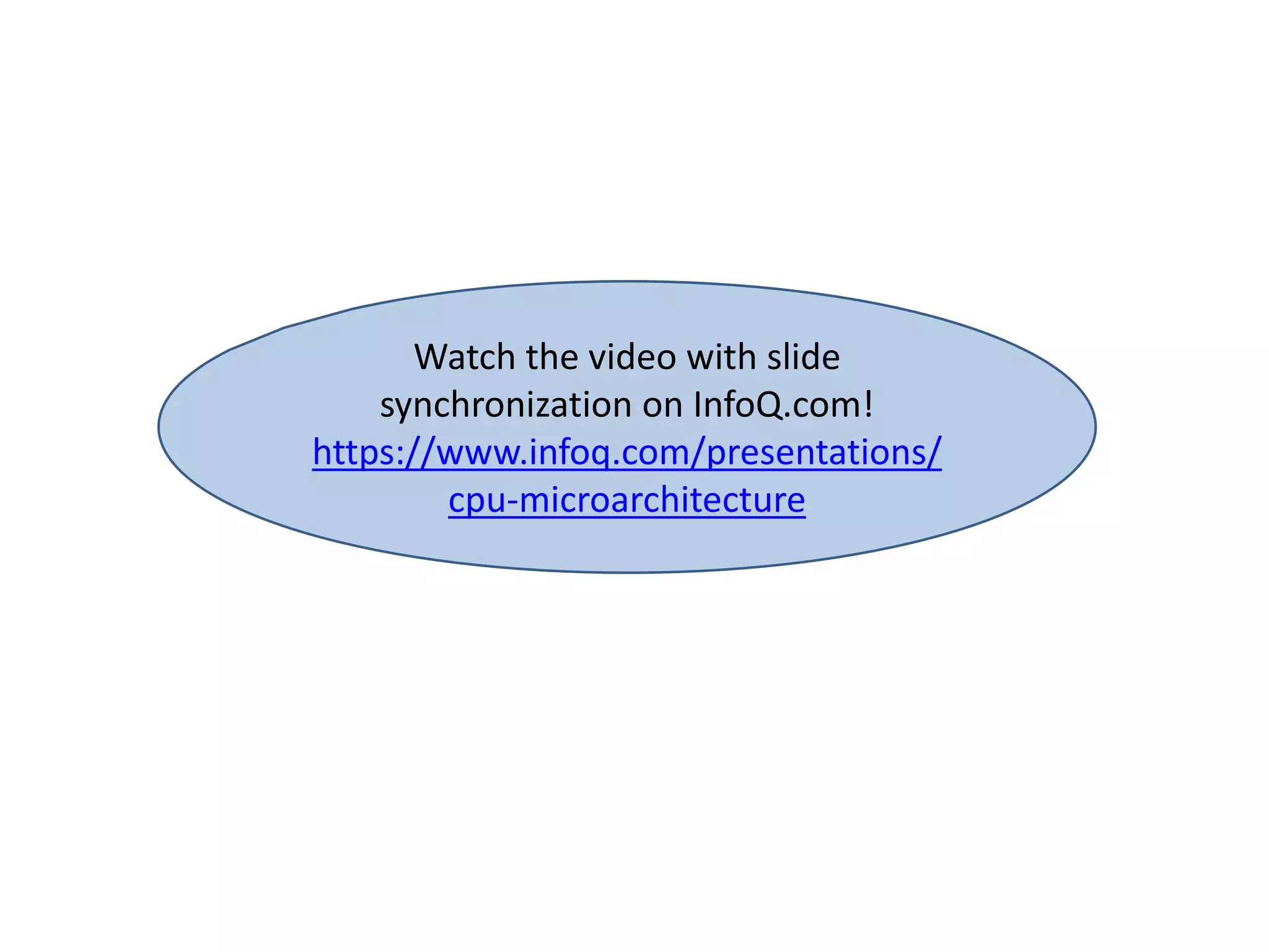 Watch the video with slide
synchronization on InfoQ.com!
https://www.infoq.com/presentations/
cpu-microarchitecture
 