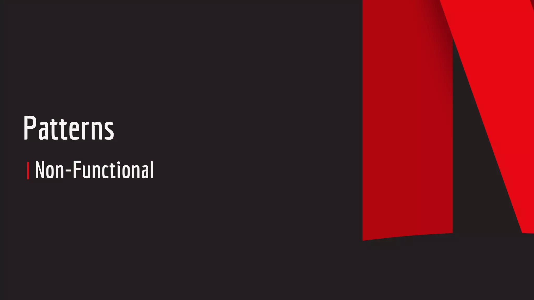 Patterns
Non-Functional
 