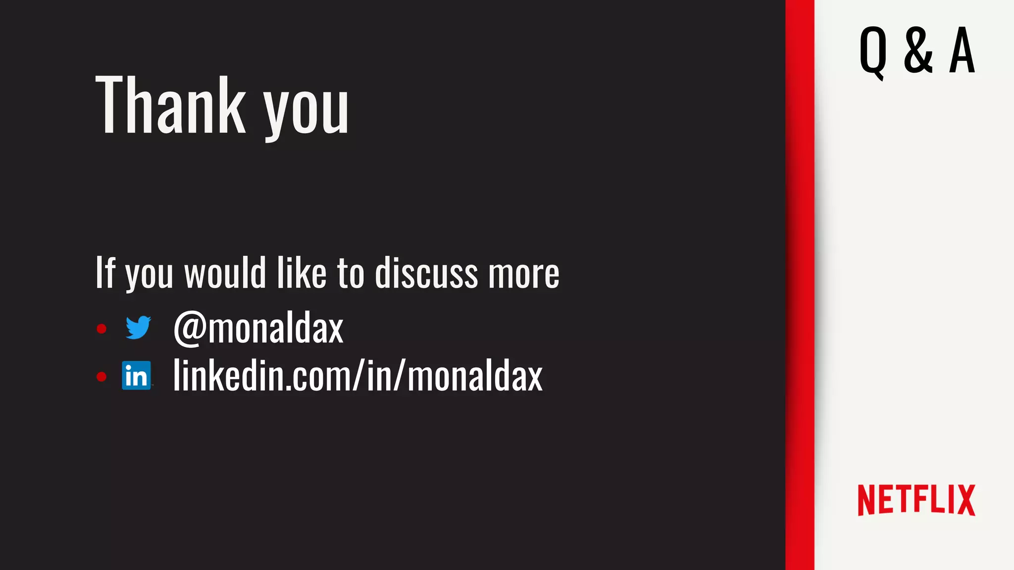 Q & A
Thank you
If you would like to discuss more
• @monaldax
• linkedin.com/in/monaldax
 