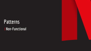 Patterns
Non-Functional
 