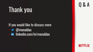 Q & A
Thank you
If you would like to discuss more
• @monaldax
• linkedin.com/in/monaldax
 