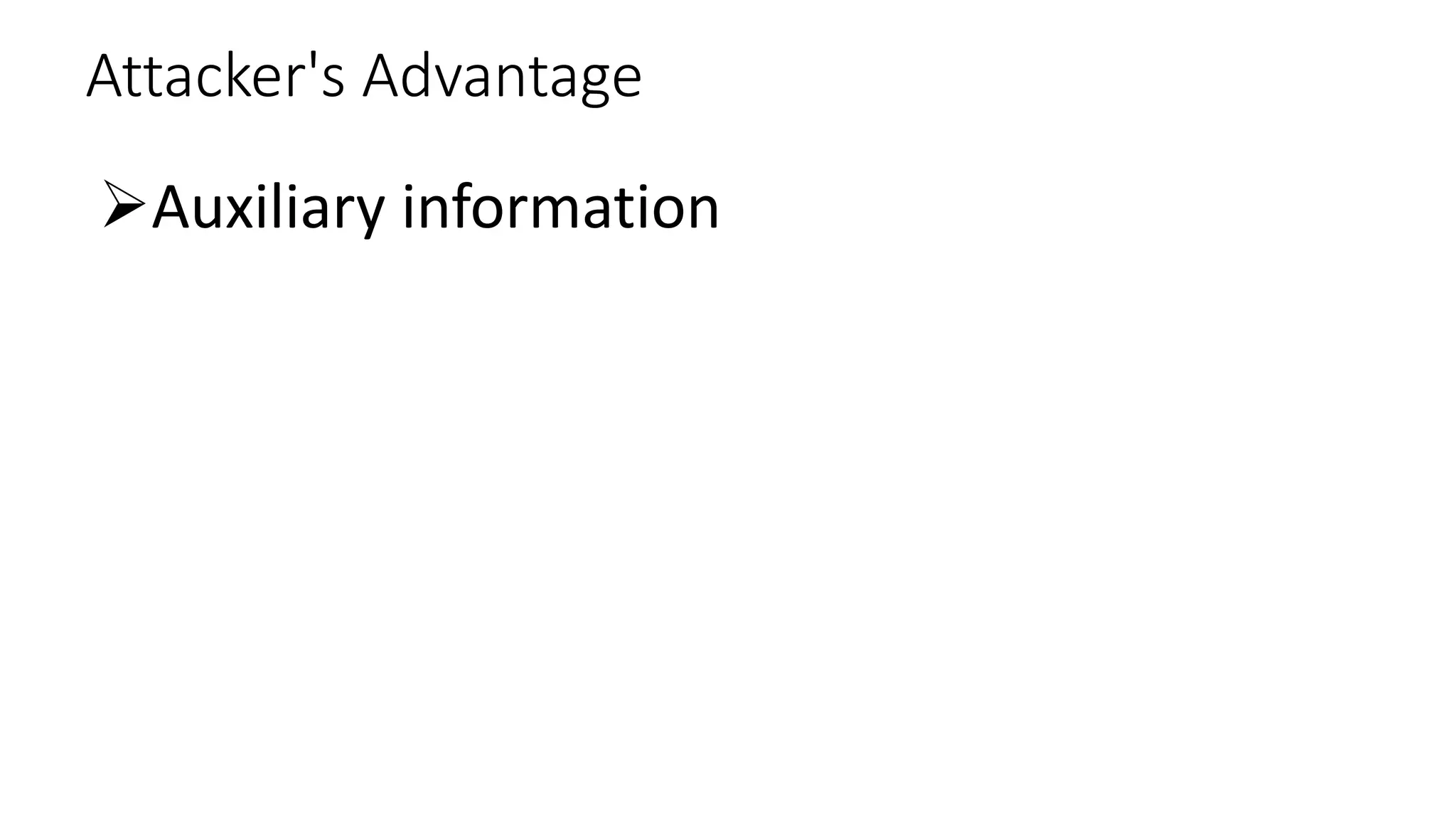 Attacker's Advantage
ØAuxiliary information
 