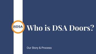 Who is DSA Doors?
Our Story & Process
 
