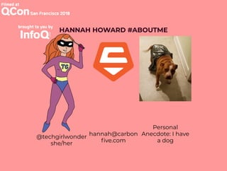 @techgirlwonder
she/her
hannah@carbon
ve.com
Personal
Anecdote: I have
a dog
HANNAH HOWARD #ABOUTME
 