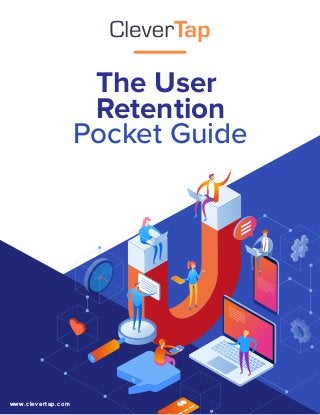 www.clevertap.com
The User
Retention
Pocket Guide
 