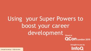 @mepartoconmigo - #QConLondon
Using your Super Powers to
boost your career
development
 