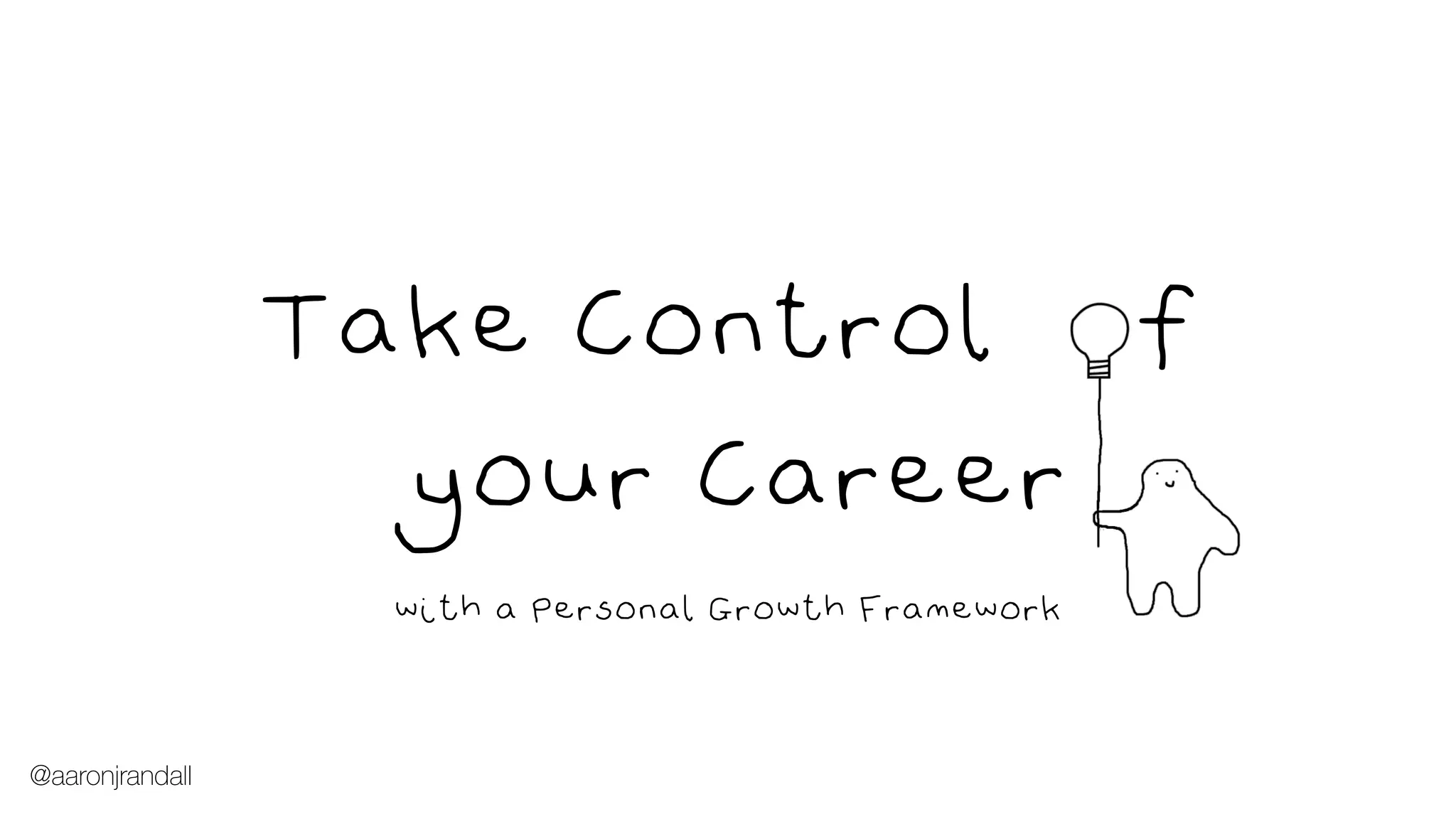 Take Control f
your Career
with a Personal Growth Framework
@aaronjrandall
 