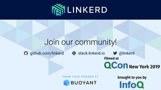 F R O M Y O U R F R I E N D S A T
Join our community!
@linkerdgithub.com/linkerd slack.linkerd.io
 