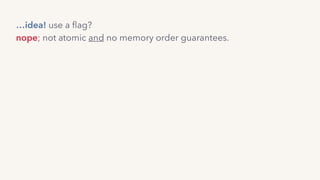 nope; not atomic and no memory order guarantees.
…idea! use a ﬂag?
 