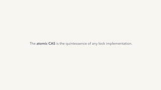 The atomic CAS is the quintessence of any lock implementation.
 
