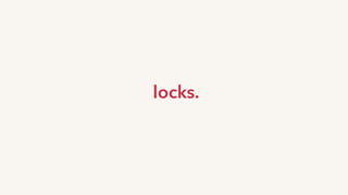locks.
 