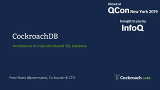 Architecture of a Geo-Distributed SQL Database
CockroachDB
Peter Mattis (@petermattis), Co-founder & CTO
 