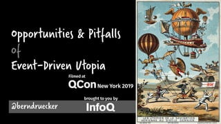 Opportunities & Pitfalls
of
Event-Driven Utopia
@berndruecker
 
