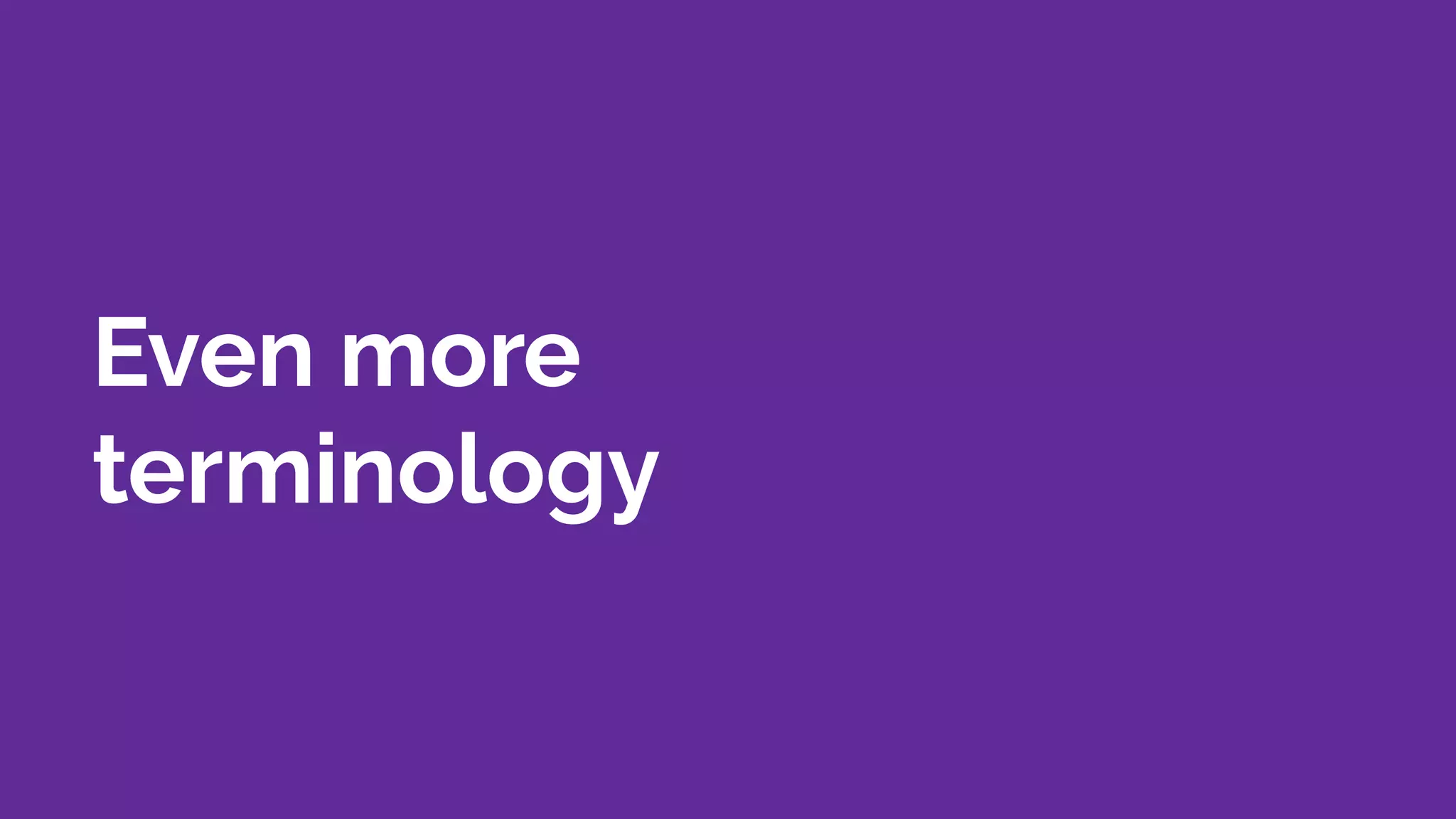 Even more
terminology
 