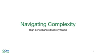 Navigating Complexity
High-performance discovery teams
1
 