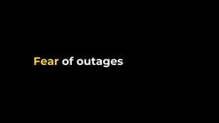 Fear of outages
 