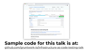 Sample code for this talk is at:
github.com/gruntwork-io/infrastructure-as-code-testing-talk
 