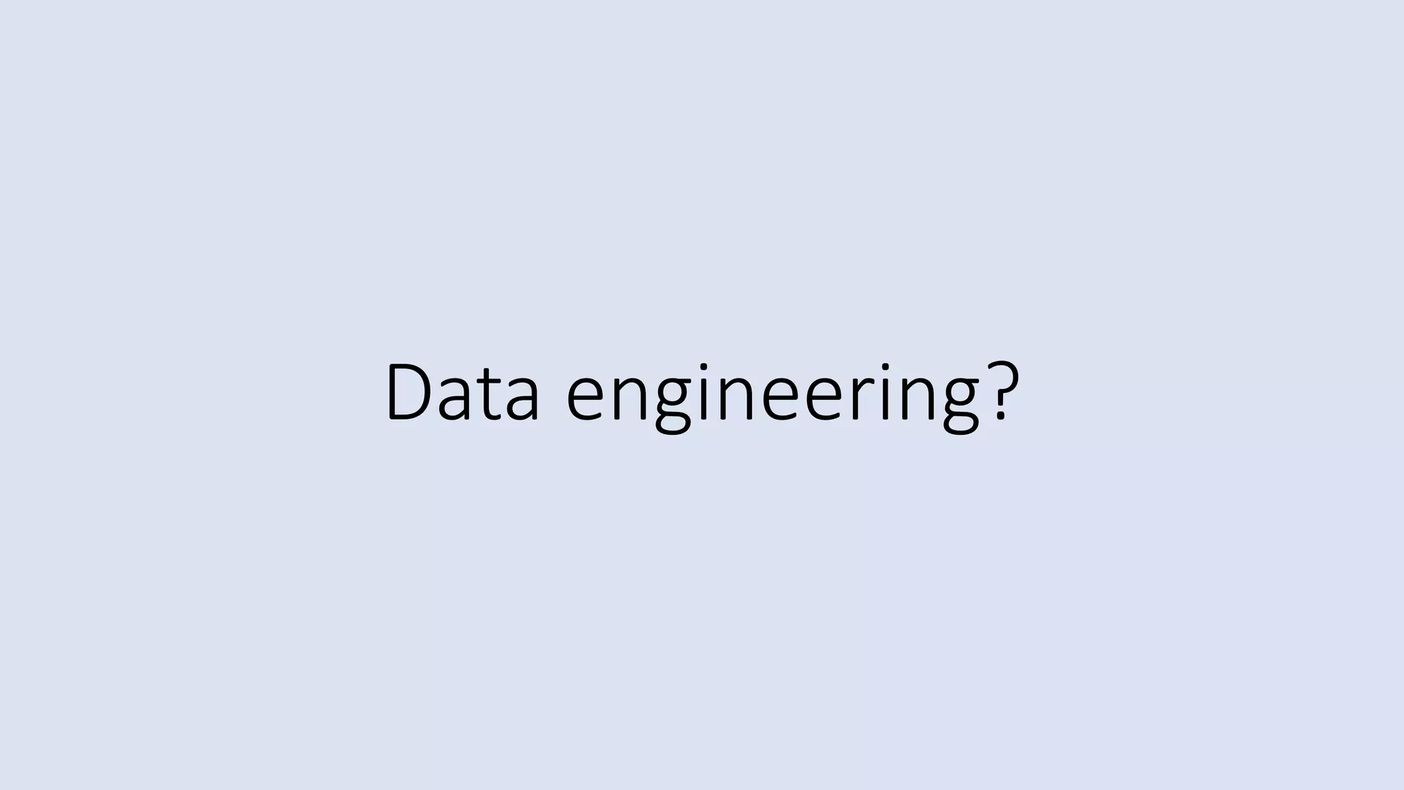 Data engineering?
 