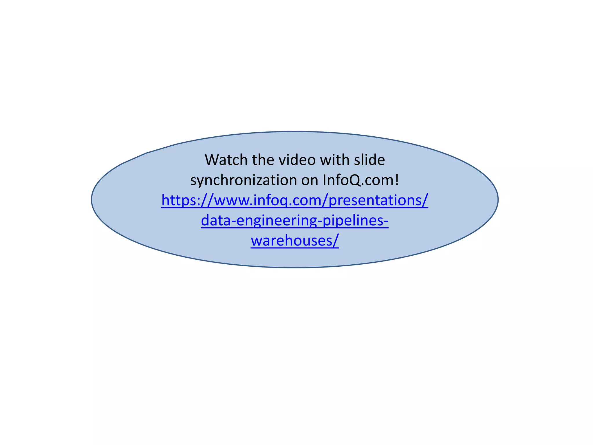 Watch the video with slide
synchronization on InfoQ.com!
https://www.infoq.com/presentations/
data-engineering-pipelines-
warehouses/
 