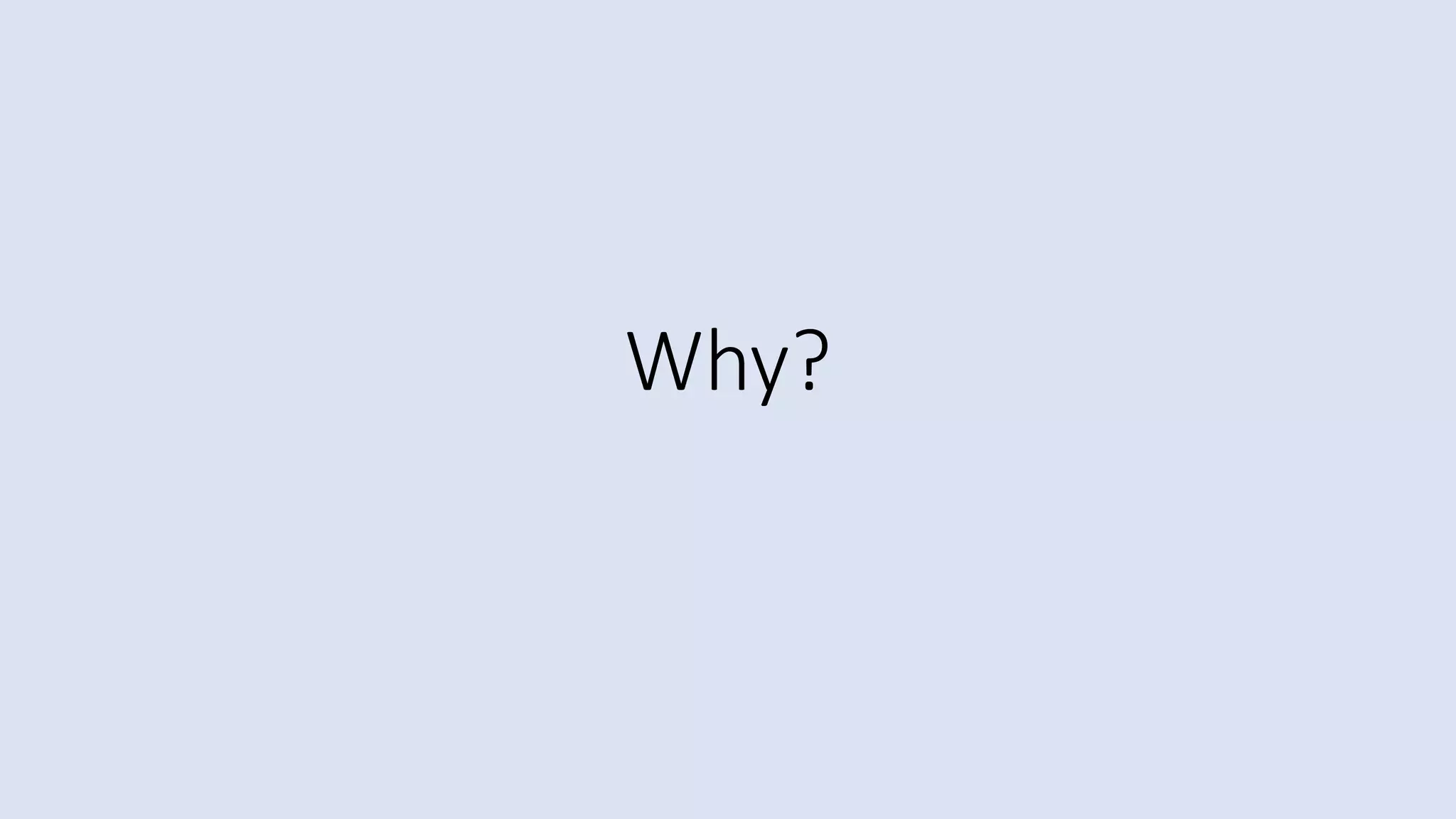 Why?
 