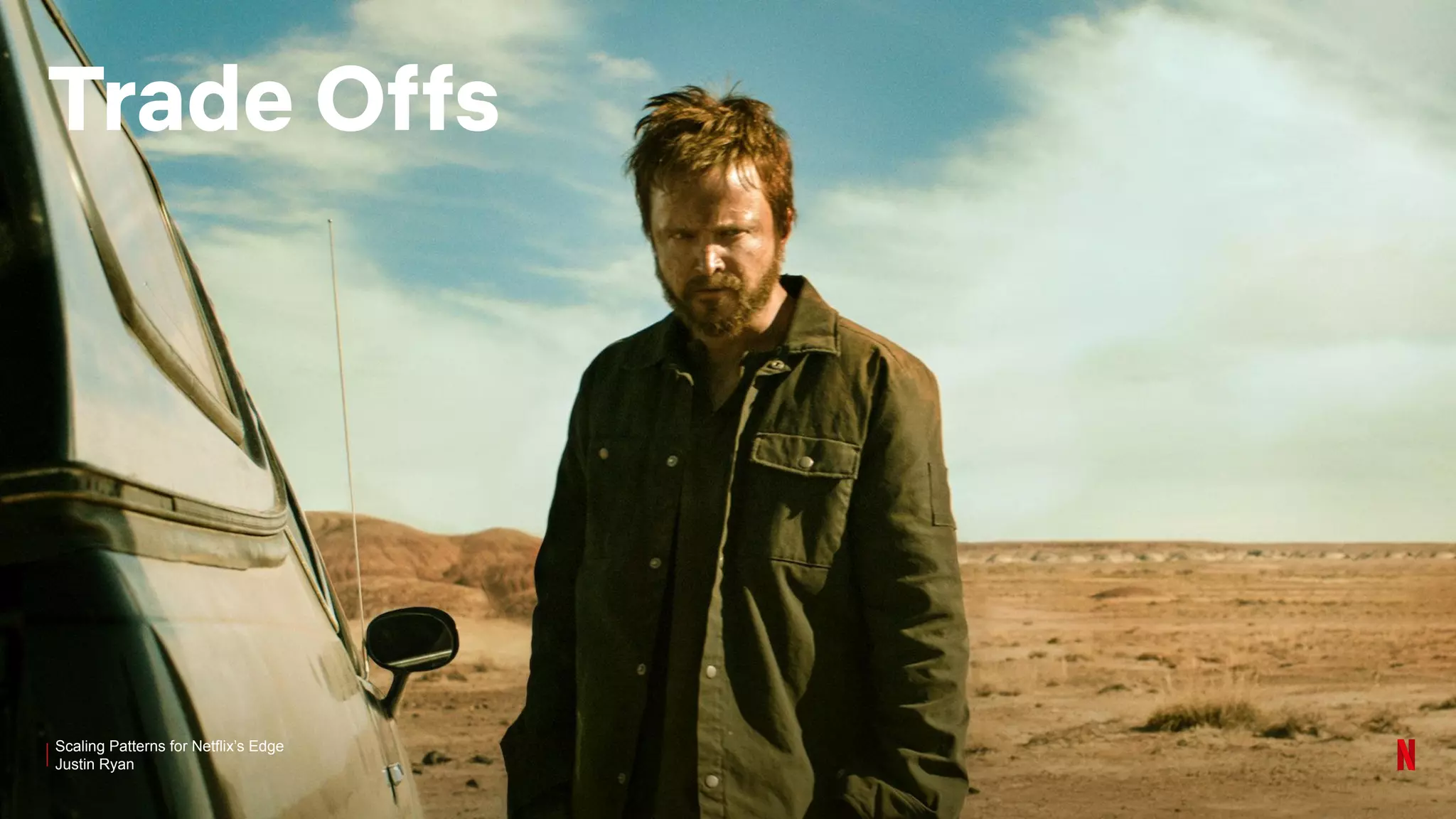 Scaling Patterns for Netflix’s Edge
Justin Ryan
Trade Offs
 