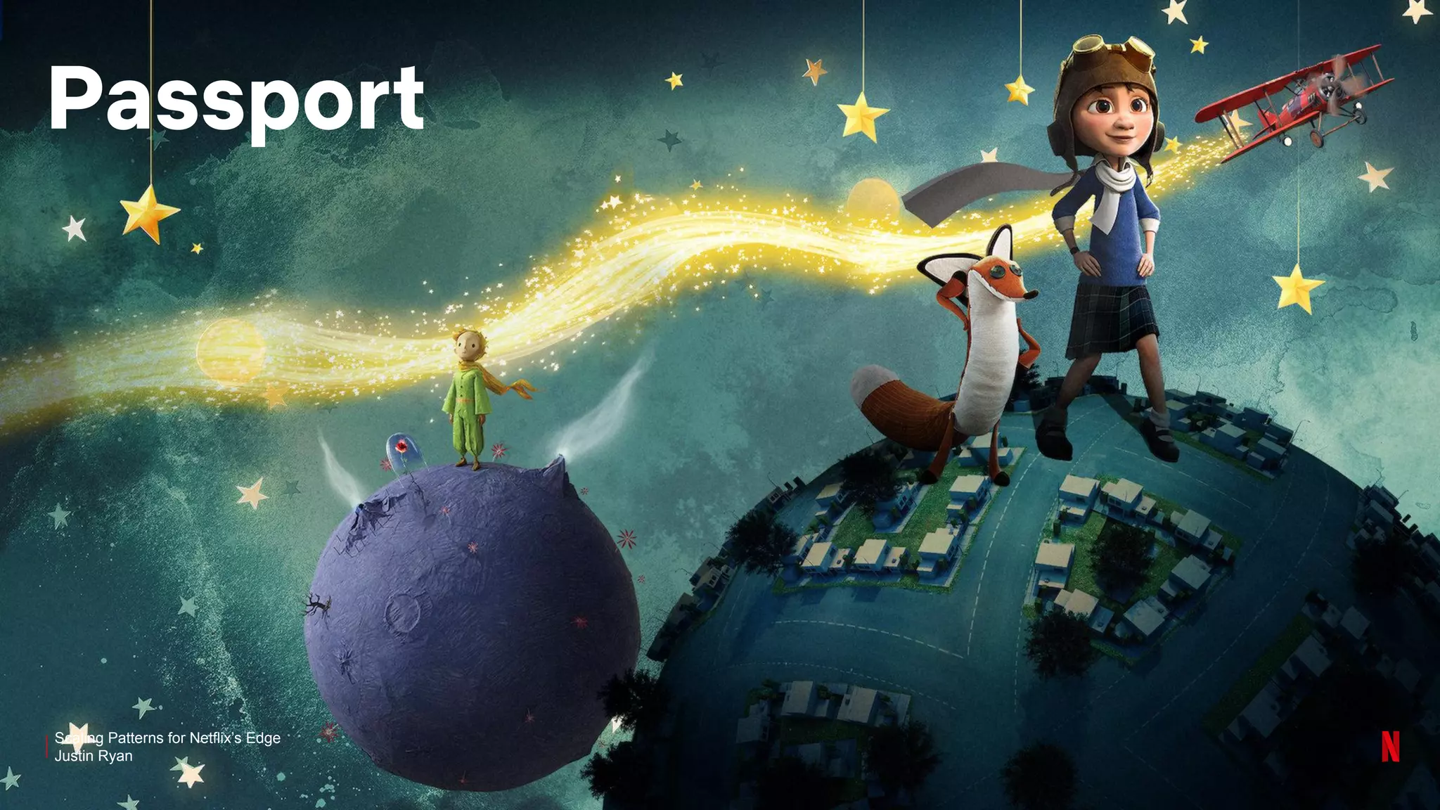 Scaling Patterns for Netflix’s Edge
Justin Ryan
Passport
 