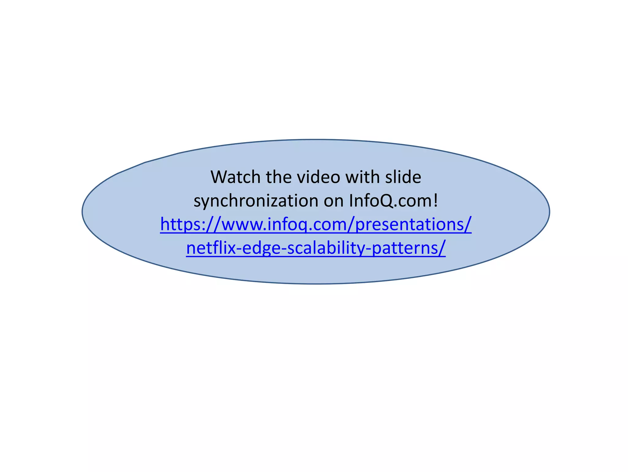 Watch the video with slide
synchronization on InfoQ.com!
https://www.infoq.com/presentations/
netflix-edge-scalability-patterns/
 